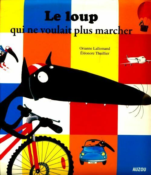 Le loup qui ne voulait plus marcher - Éléonore Thuillier, Orianne Lallemand - Livre