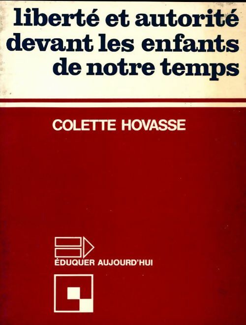 Liberté et autorité devant les enfants de notre temps - Colette Hovasse - Livre
