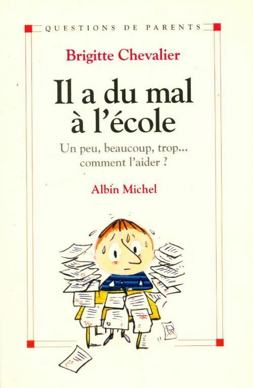 Il a du mal à l'école. Un peu beaucoup trop. Comment l'aider ? - Brigitte Chevalier - Livre