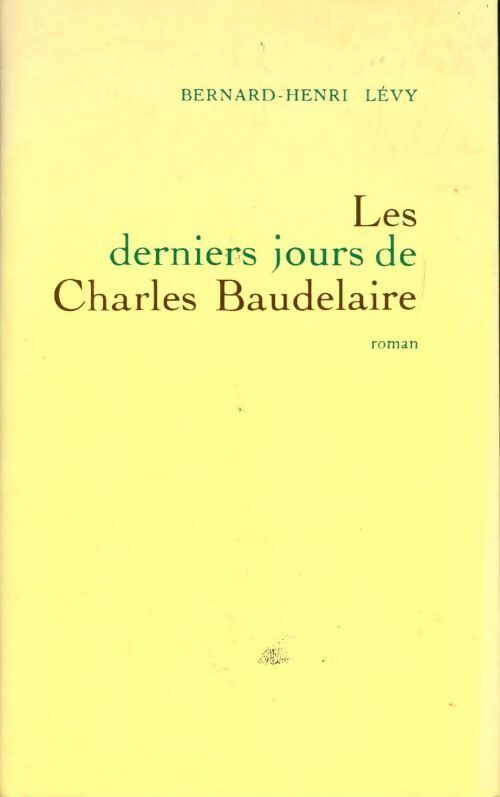 Les derniers jours de Charles Baudelaire - Bernard-Henri Lévy - Livre