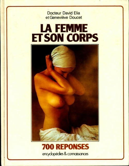 La femme et son corps : 700 réponses - Dr David Elia, Geneviève Doucet - Livre