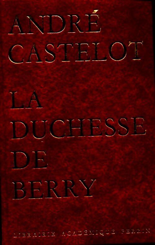 La duchesse de Berry - André Castelot - Livre