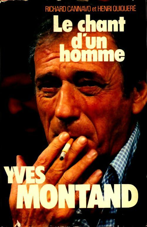 Yves Montand. Le chant d'un homme - Richard Cannavo Et Henri Quiqueré - Livre