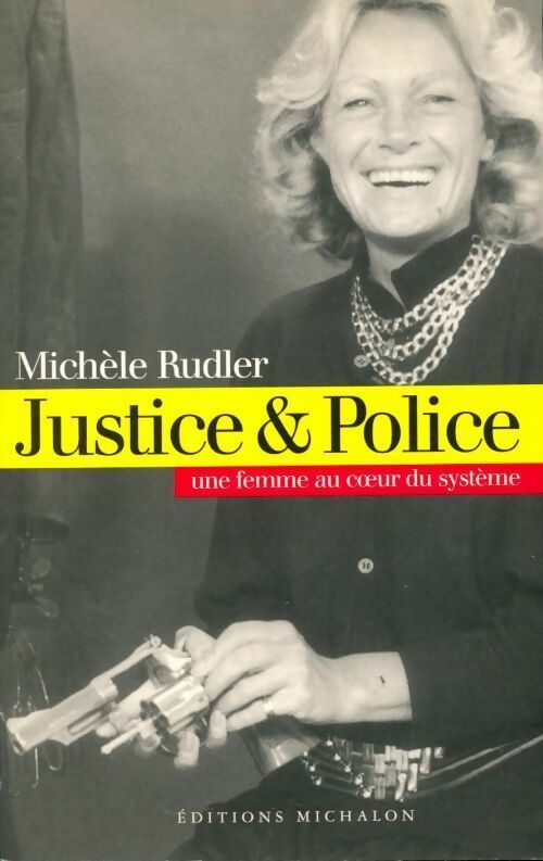 Justice & police. Une femme au coeur du système - Michèle Rudler - Livre