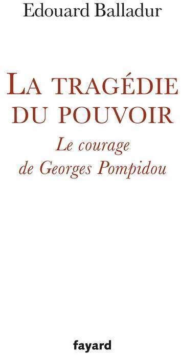La tragédie du pouvoir. Le courage de Georges Pompidou - Edouard Balladur - Livre