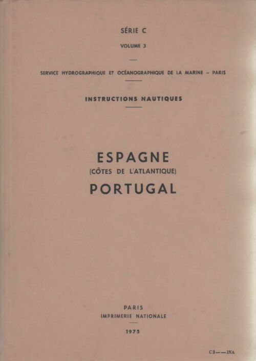 Instructions nautiques série C Tome III : Espagne (côtes de l'Atlantique) - Portugal - Collectif - Livre