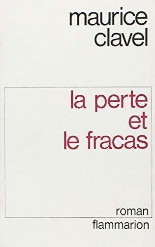 La perte et le fracas - Maurice Clavel - Livre
