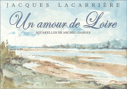 Un amour de Loire - Jacques Lacarrière - Livre
