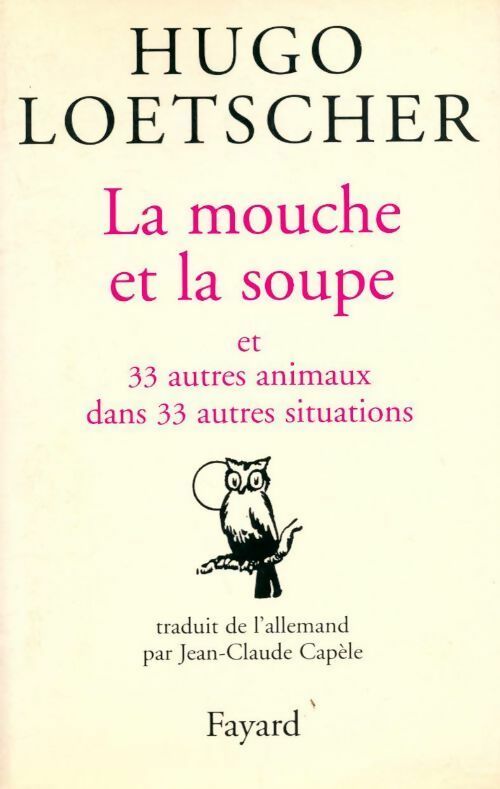 La mouche et la soupe et 33 autres animaux dans 33 autres situations - Hugo Loetscher - Livre