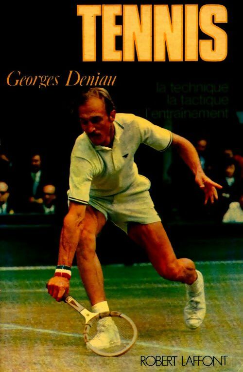 Tennis la technique / la tactique / l'entraînement  - Georges Deniau - Livre