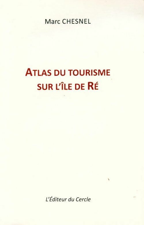 Atlas du tourisme sur l'île de Ré - Marc Chesnel - Livre