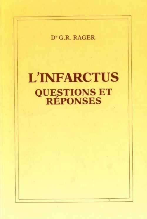 L'infarctus. Questions et réponses - G.R. Rager - Livre