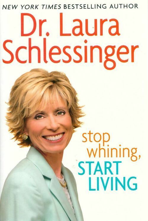 Stop whining, start living - Laura Schlessinger - Livre