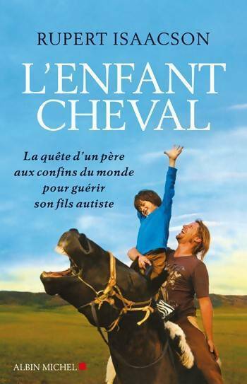 L'enfant cheval. La quête d'un père aux confins du monde pour guérir son fils autiste - Rupert Isaacson - Livre