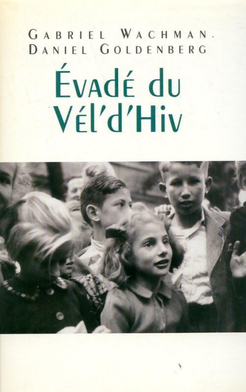 Évadé du Vél' d'Hiv' - Daniel Goldenberg, Gabriel Wachman - Livre