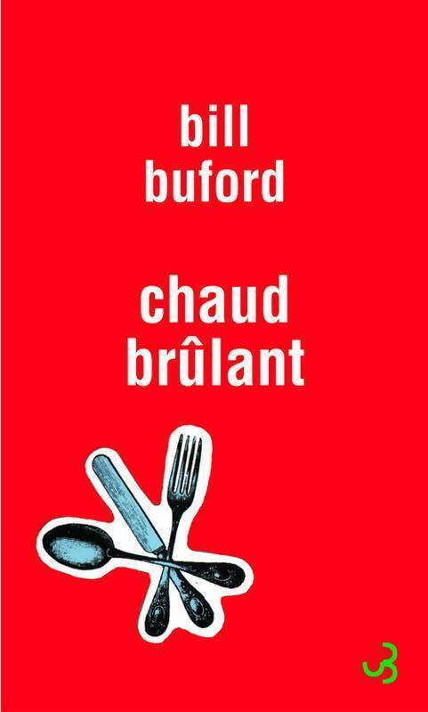 Chaud brûlant - Bill Buford - Livre