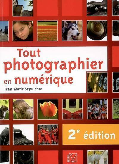Tout photographier en numérique - Jean-Marie Sepulchre - Livre