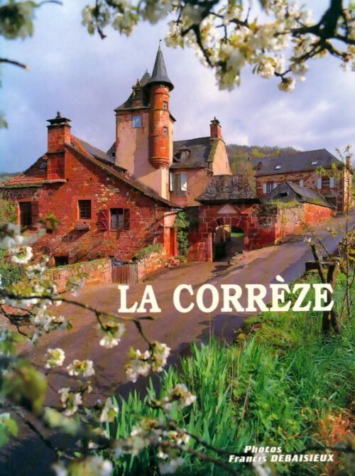 La Corrèze - Francis Debaisieux - Livre