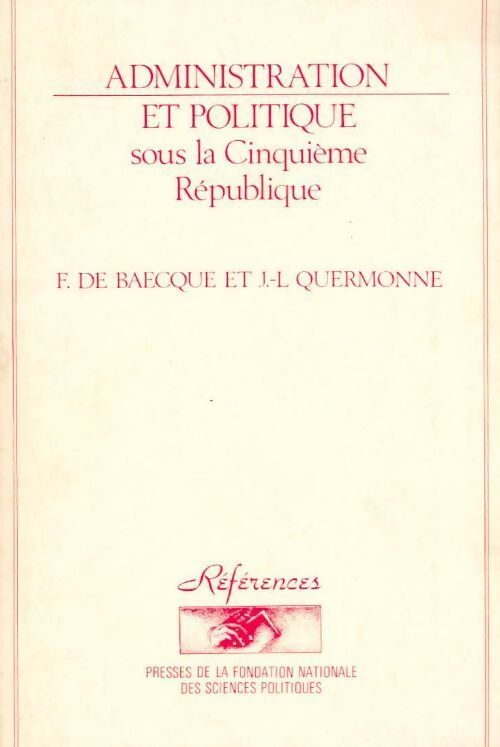 Administration et politique sous la cinquième république - Jean-Louis Quermonne, Francis De Baecque, Francis De Baecque - Livre