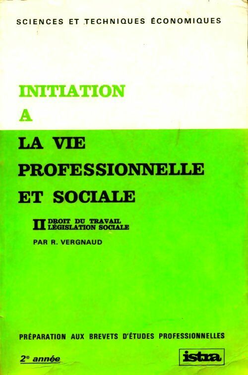 Initiation à la vie professionnelle et sociale Tome II; droit du travail et législation sociale - R. Vergnaud - Livre