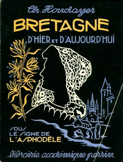 Bretagne d'hier et d'aujourd'hui. Sous le signe de l'asphodèle - Ch. Houdayer - Livre
