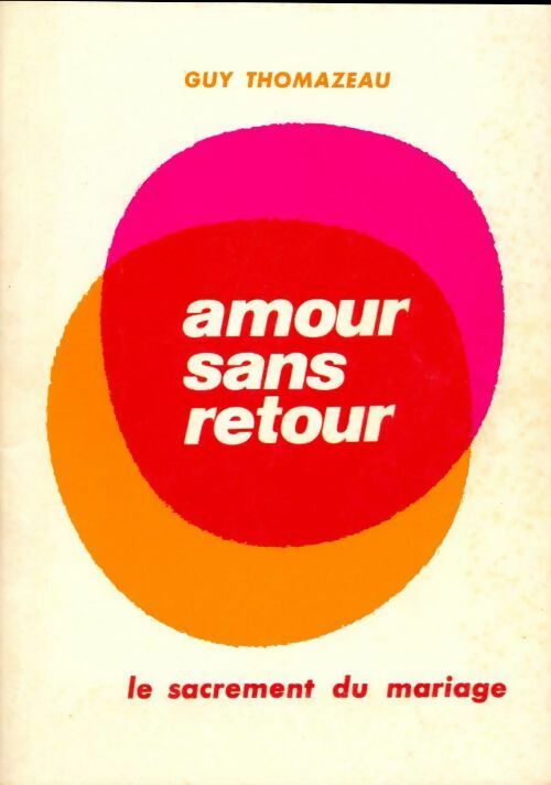 Amour sans retour. Le sacrement du mariage - Guy Thomazeau - Livre