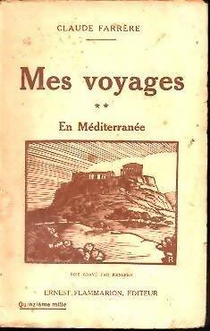 Mes voyages Tome II : En Méditerranée - Claude Farrère - Livre