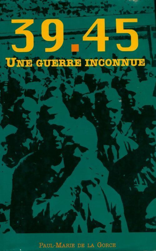 39-45 une guerre inconnue - Paul-Marie De la Gorce - Livre