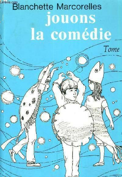 Jouons la comédie Tome III - Blanchette Marcorelles - Livre