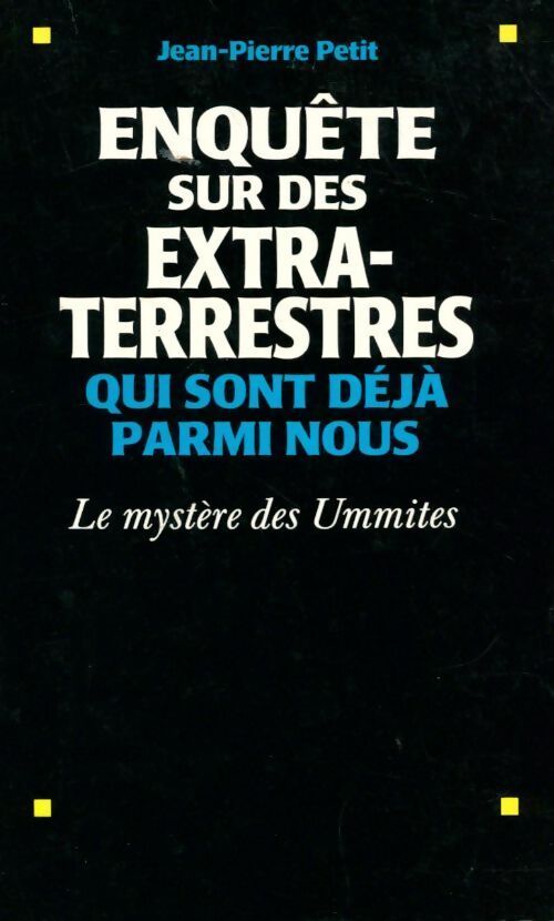 Enquête sur des extra-terrestres qui sont déjà parmi nous - Jean Pierre Petit - Livre