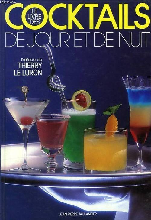 Le livre des cocktails de jour et de nuit - Thierry Le Luron - Livre
