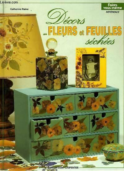 Décors en fleurs et feuilles séchées - Catherine Raine - Livre