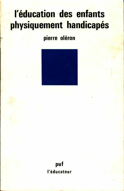 L'éducation des enfants physiquement handicapés - Pierre Oléron - Livre