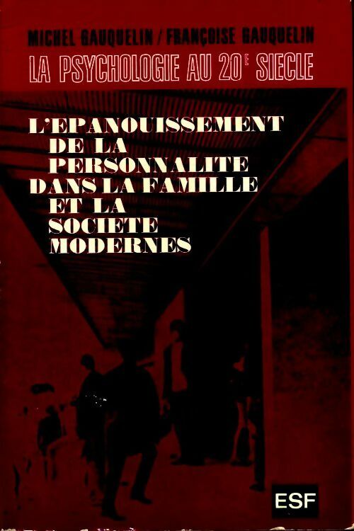 L'épanouissement de la personnalité dans la famille et la société modernes - Michel Gauquelin, Françoise Gauquelin - Livre