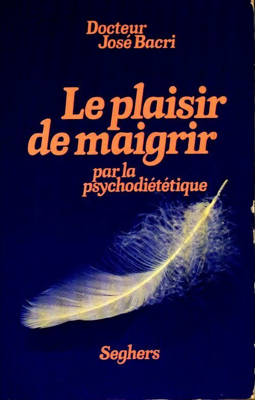 Le plaisir de maigrir par la psycho-diététique - José Bacri - Livre