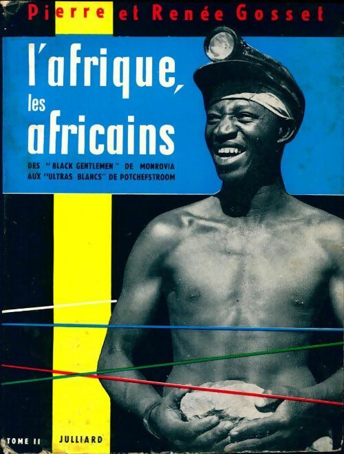 L'Afrique les africains Tome II :  Des ''black gentlemen'' de monrovia aux ''ultra blancs'' de potchefstroom - Pierre Gosset, Renée Gosset - Livre