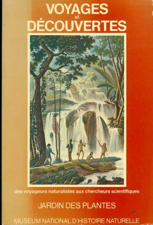 Des voyageurs naturalistes aux chercheurs scientifiques. Jardin des plantes - Inconnu - Livre