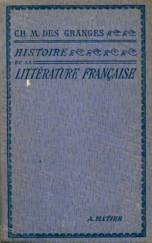 Histoire illustrée de la littérature française. Des origines à 1930 - Ch.-M. Des Granges - Livre