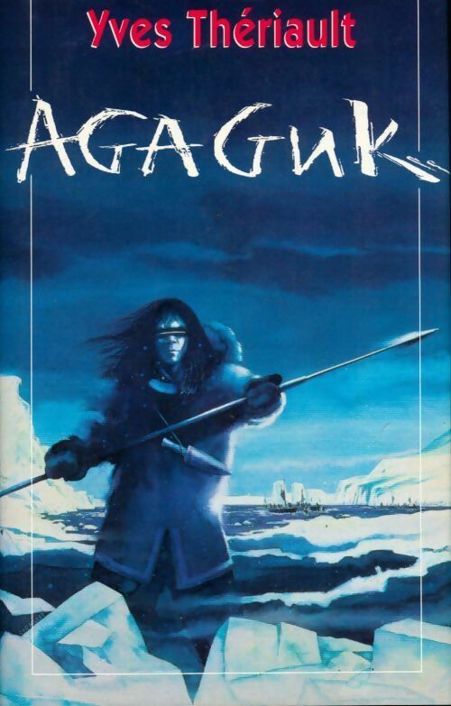 Agaguk - Yves Thériault - Livre