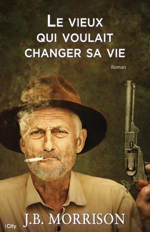 Le vieux qui voulait changer de vie - J.B. Morrison - Livre