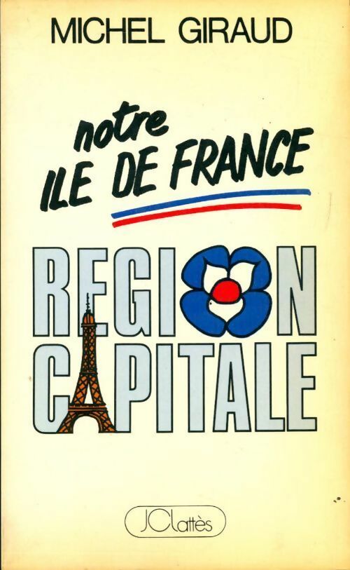 Notre ile de France : Région capitale - Michel Giraud - Livre