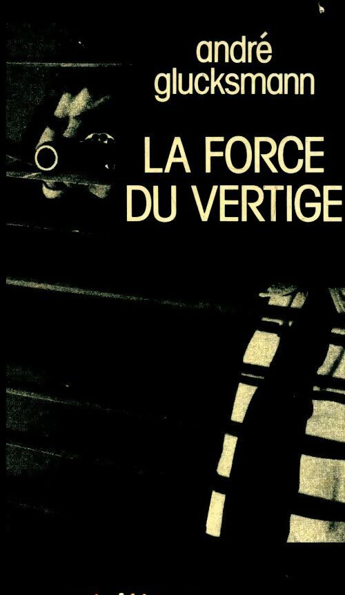 La force du vertige - André Glucksmann - Livre