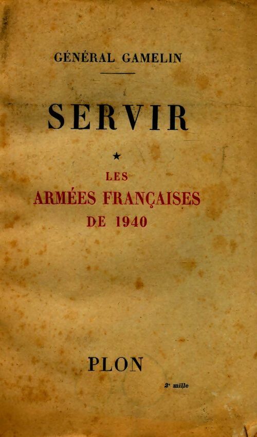 Servir Tome I : Les armées françaises de 1940 - Général Gamelin - Livre