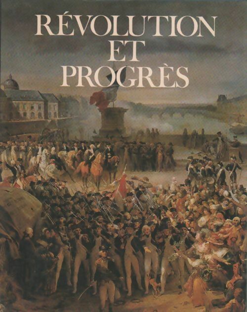 Le XIXe siècle Tome I : Révolution et progrès - Collectif - Livre