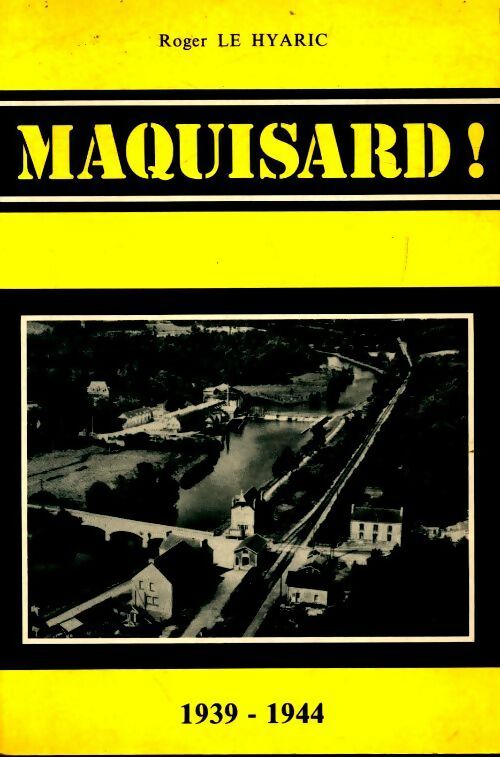 Maquisard ! - Roger Le Hyaric - Livre