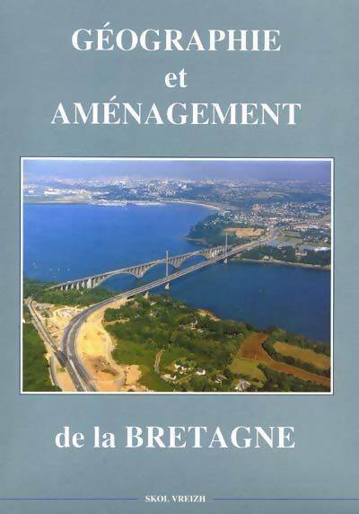 Géographie et aménagement de la Bretagne - Collectif - Livre