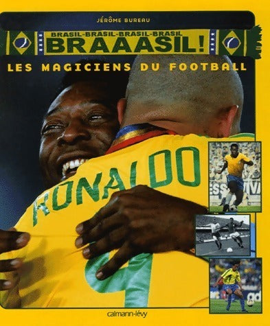 Braaasil ! : Les magiciens du football - Jérôme Bureau - Livre