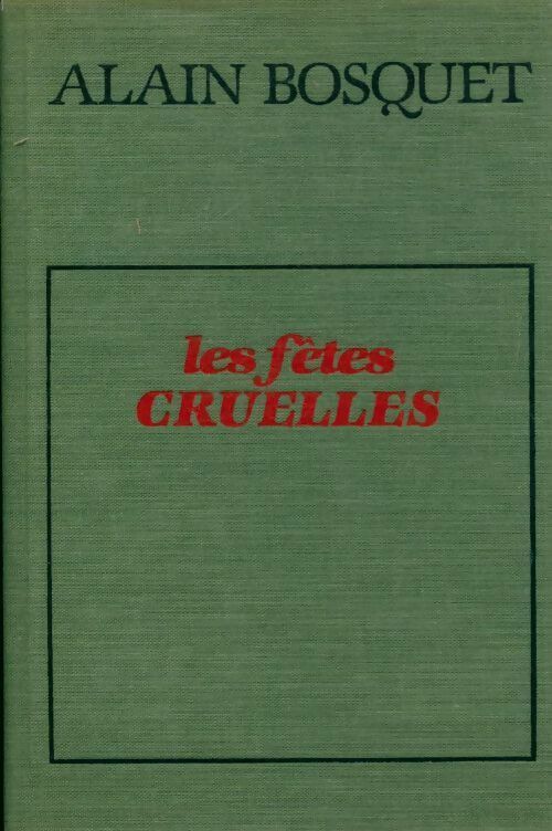 Les fêtes cruelles - Alain Bosquet - Livre