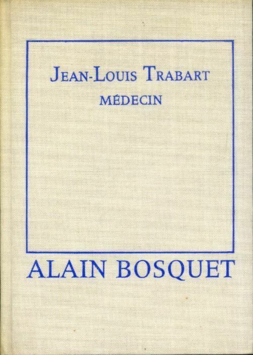 Jean-louis Trabart, Médecin - Alain Bosquet - Livre