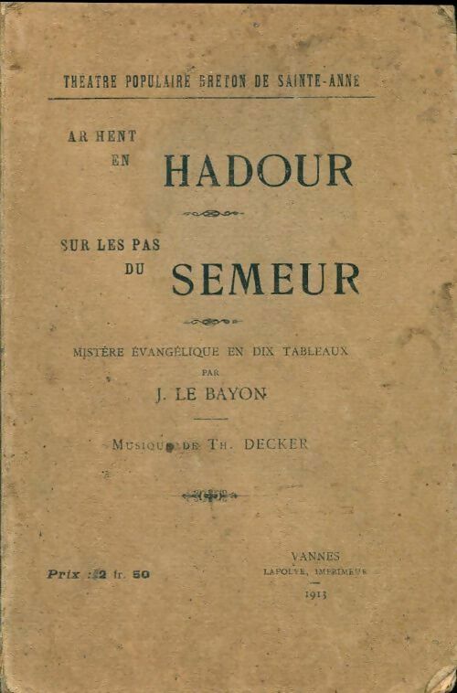 Ar hent en hadour sur les pas du semeur. Mistère évangélique en dix tableaux - J. Le Bayon - Livre